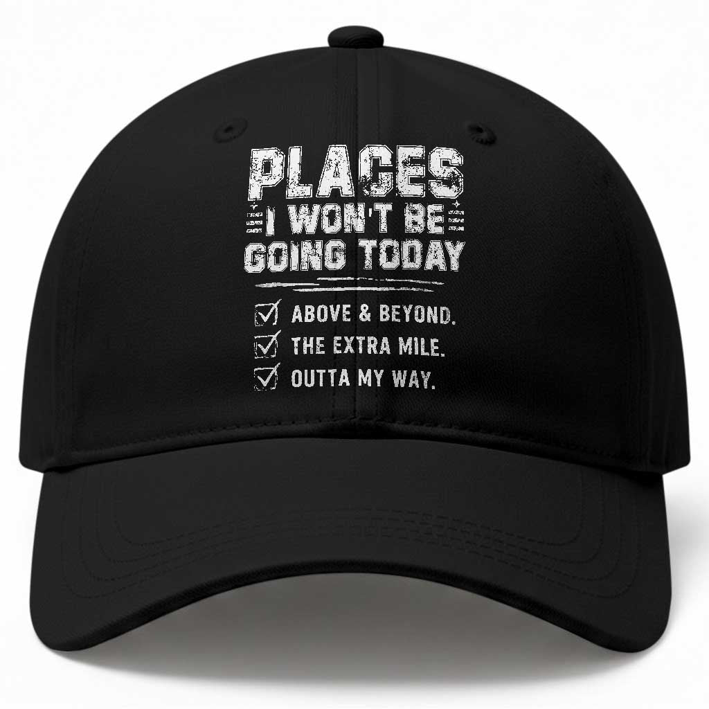 Place I Wont Be Going Today Baseball Cap Funny Work Humor Sarcastic Quote