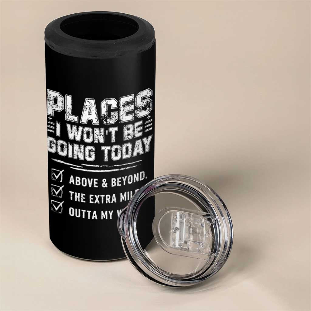 Place I Wont Be Going Today 4 in 1 Can Cooler Tumbler Funny Work Humor Sarcastic Quote