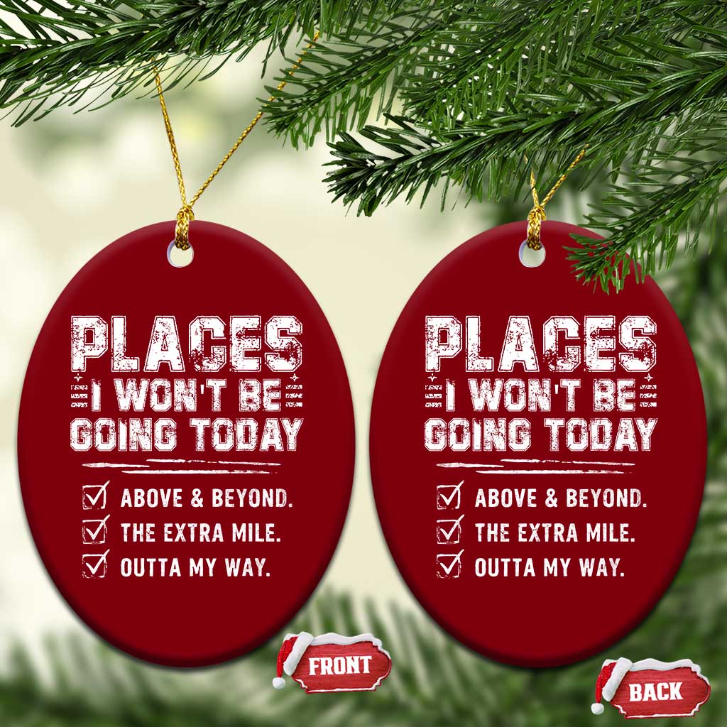 Place I Wont Be Going Today Ceramic Ornament Funny Work Humor Sarcastic Quote