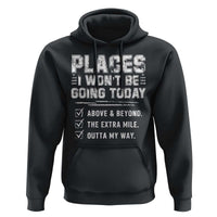 Place I Wont Be Going Today Hoodie Funny Work Humor Sarcastic Quote