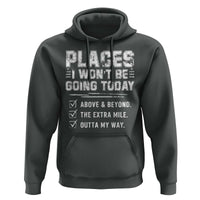 Place I Wont Be Going Today Hoodie Funny Work Humor Sarcastic Quote