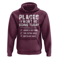 Place I Wont Be Going Today Hoodie Funny Work Humor Sarcastic Quote