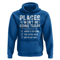 Place I Wont Be Going Today Hoodie Funny Work Humor Sarcastic Quote