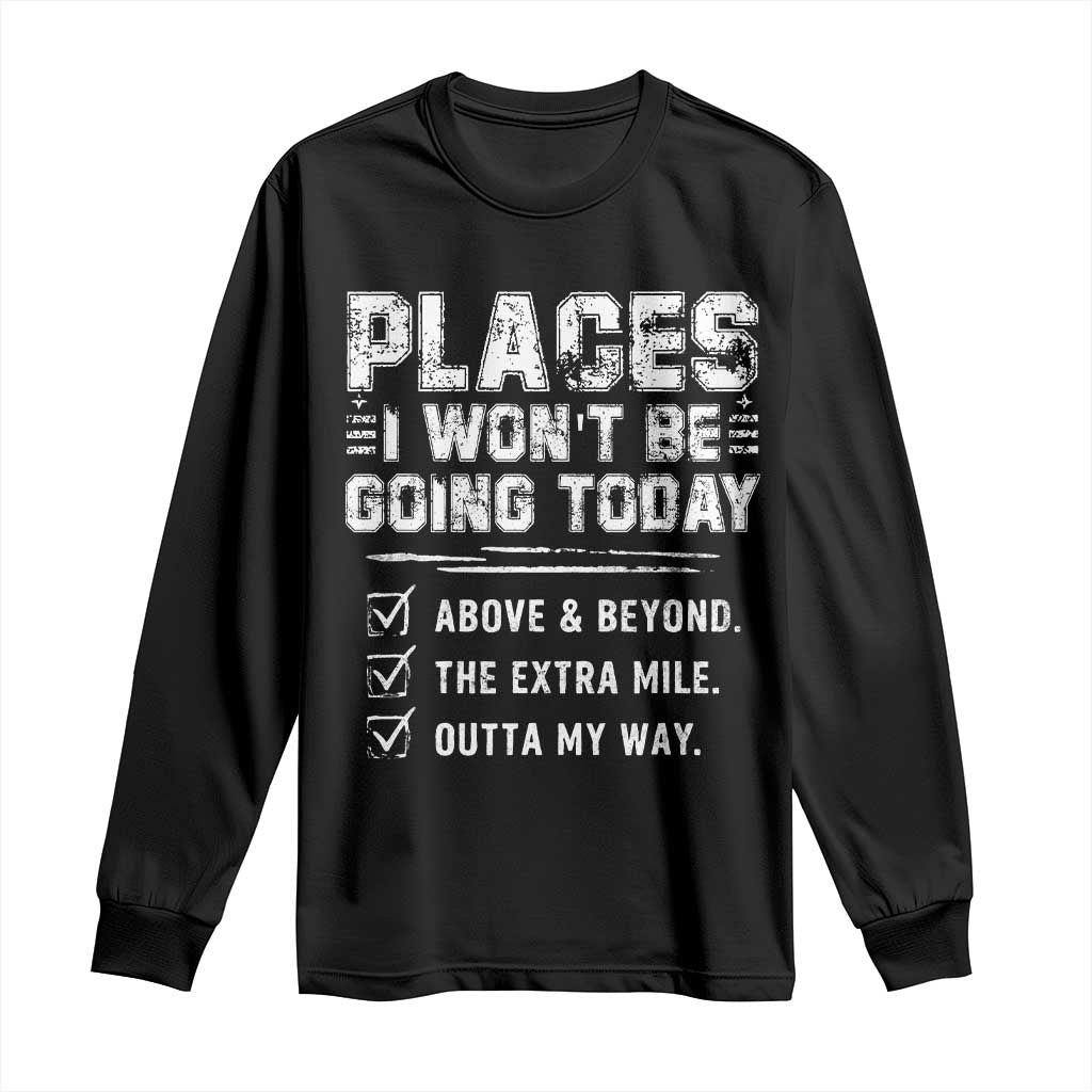 Place I Wont Be Going Today Long Sleeve Shirt Funny Work Humor Sarcastic Quote
