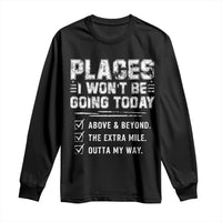 Place I Wont Be Going Today Long Sleeve Shirt Funny Work Humor Sarcastic Quote