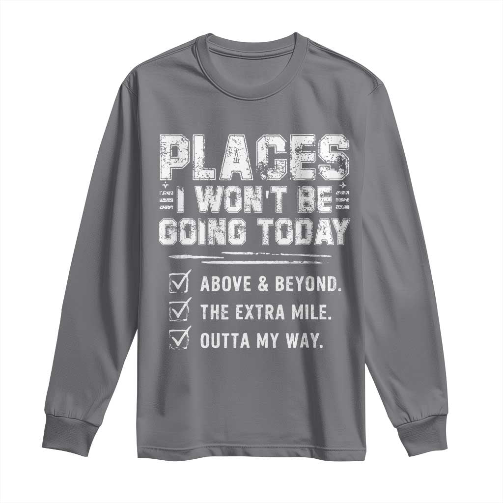 Place I Wont Be Going Today Long Sleeve Shirt Funny Work Humor Sarcastic Quote