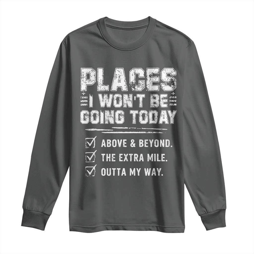 Place I Wont Be Going Today Long Sleeve Shirt Funny Work Humor Sarcastic Quote