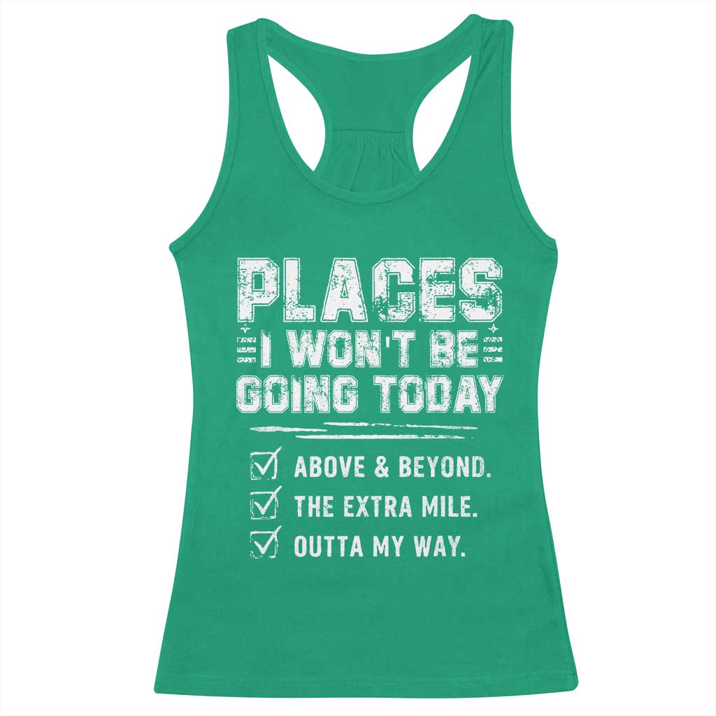 Place I Wont Be Going Today Racerback Tank Top Funny Work Humor Sarcastic Quote