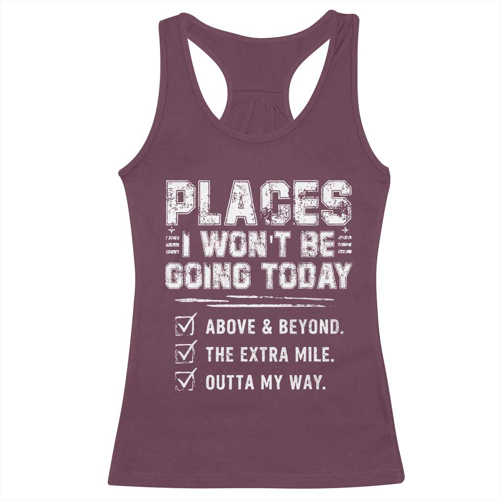 Place I Wont Be Going Today Racerback Tank Top Funny Work Humor Sarcastic Quote
