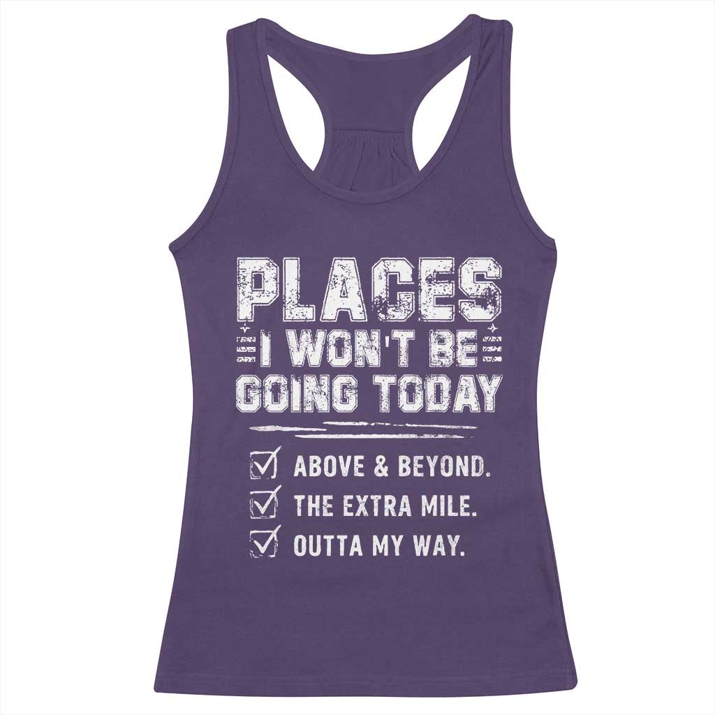 Place I Wont Be Going Today Racerback Tank Top Funny Work Humor Sarcastic Quote