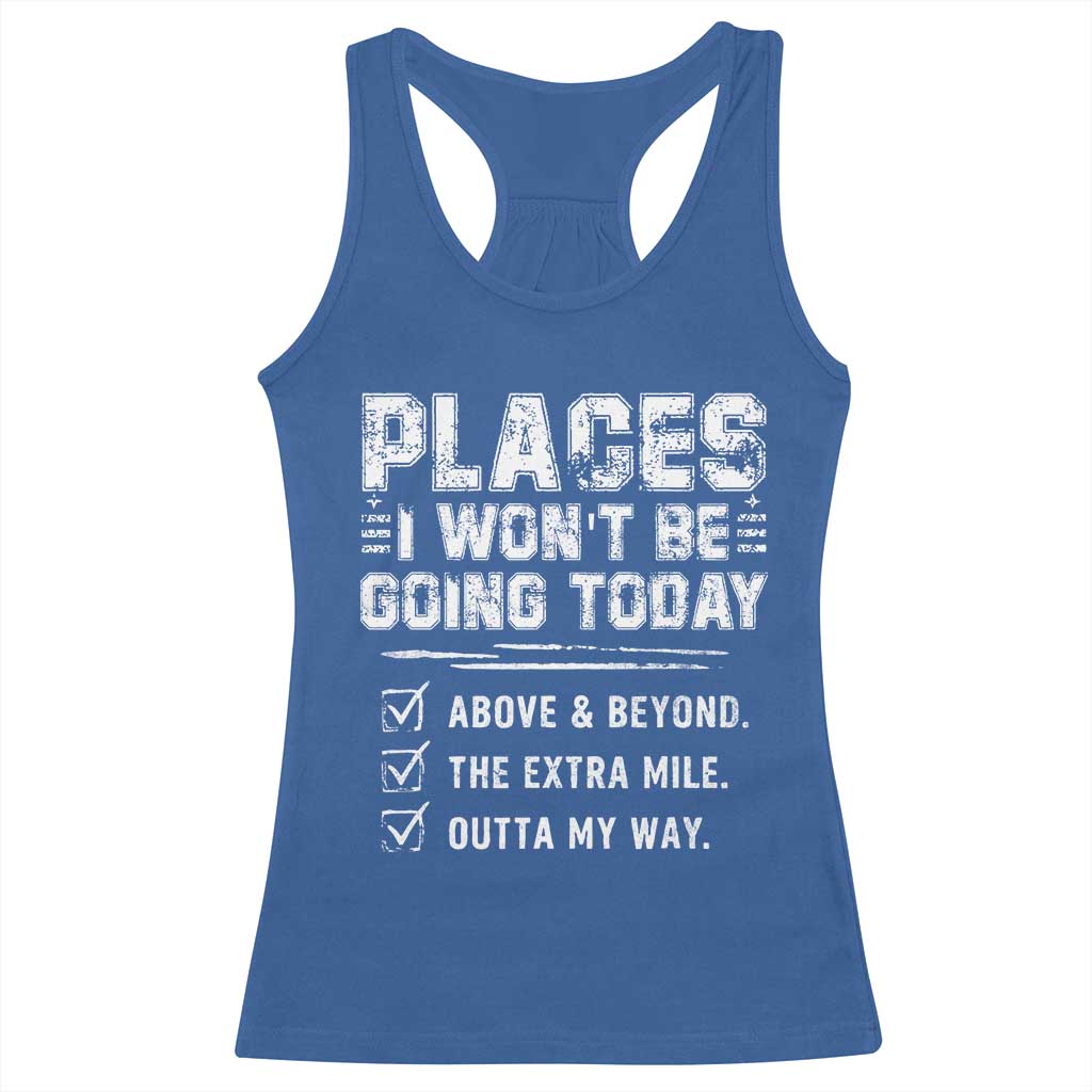 Place I Wont Be Going Today Racerback Tank Top Funny Work Humor Sarcastic Quote