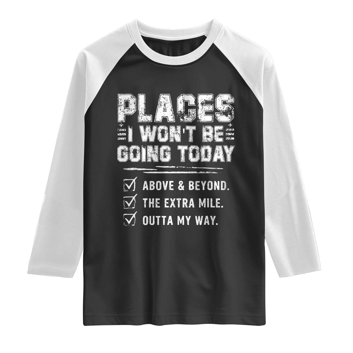 Place I Wont Be Going Today Raglan Shirt Funny Work Humor Sarcastic Quote