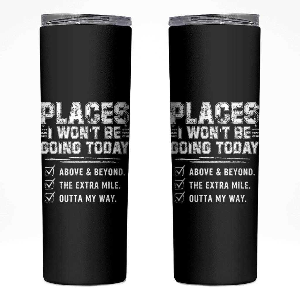 Place I Wont Be Going Today Skinny Tumbler Funny Work Humor Sarcastic Quote