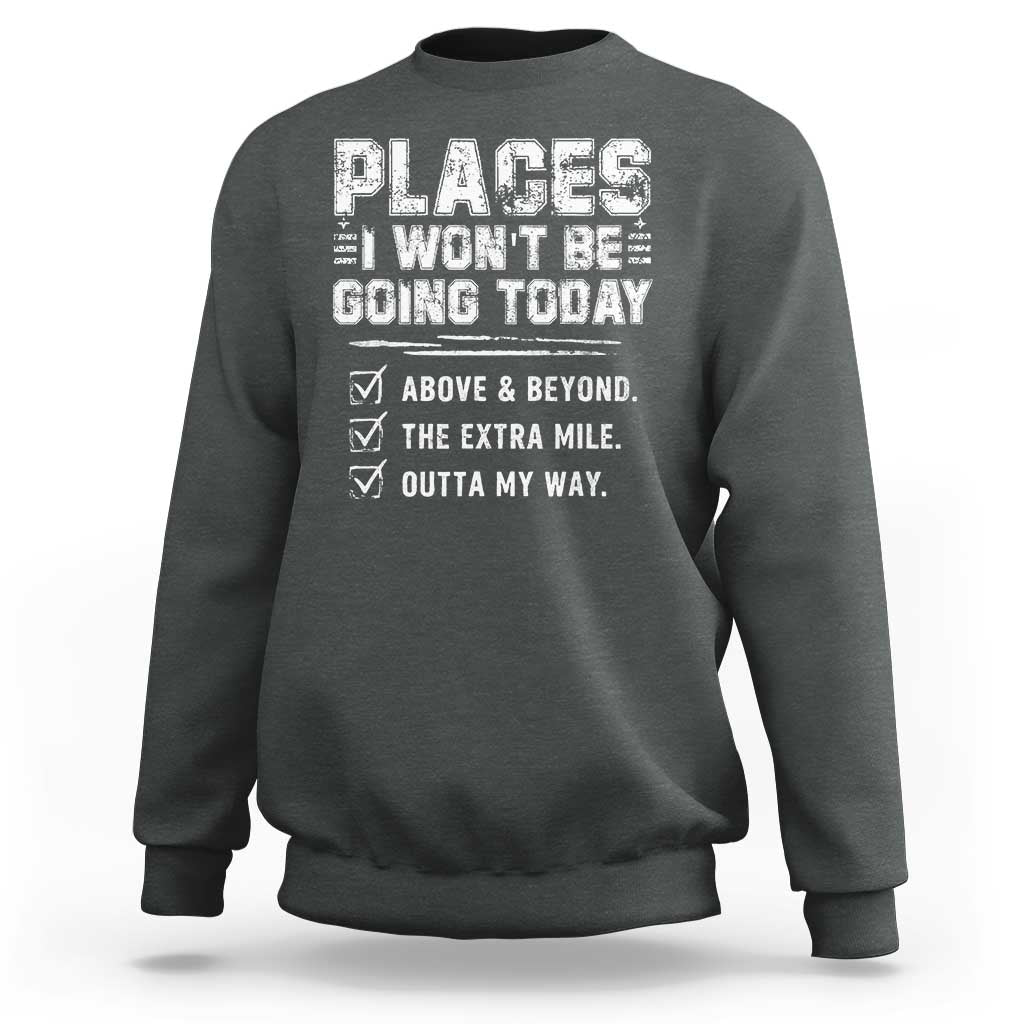 Place I Wont Be Going Today Sweatshirt Funny Work Humor Sarcastic Quote