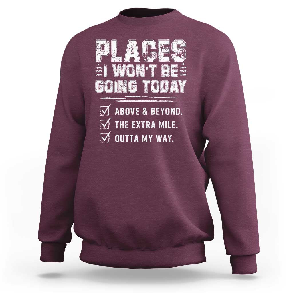 Place I Wont Be Going Today Sweatshirt Funny Work Humor Sarcastic Quote