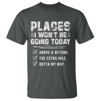 Place I Wont Be Going Today T Shirt Funny Work Humor Sarcastic Quote