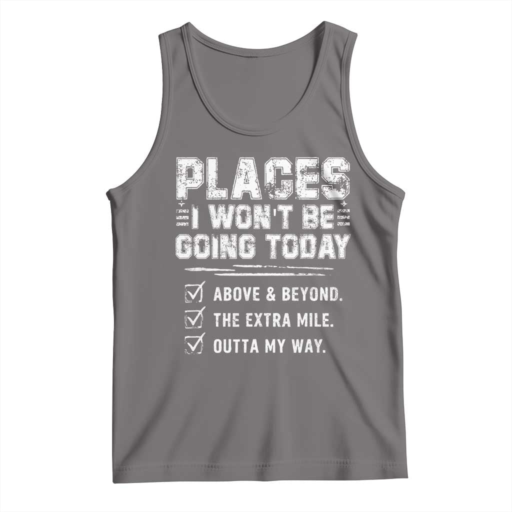 Place I Wont Be Going Today Tank Top Funny Work Humor Sarcastic Quote