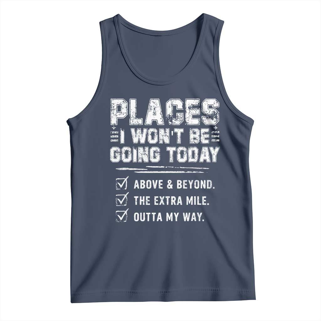 Place I Wont Be Going Today Tank Top Funny Work Humor Sarcastic Quote