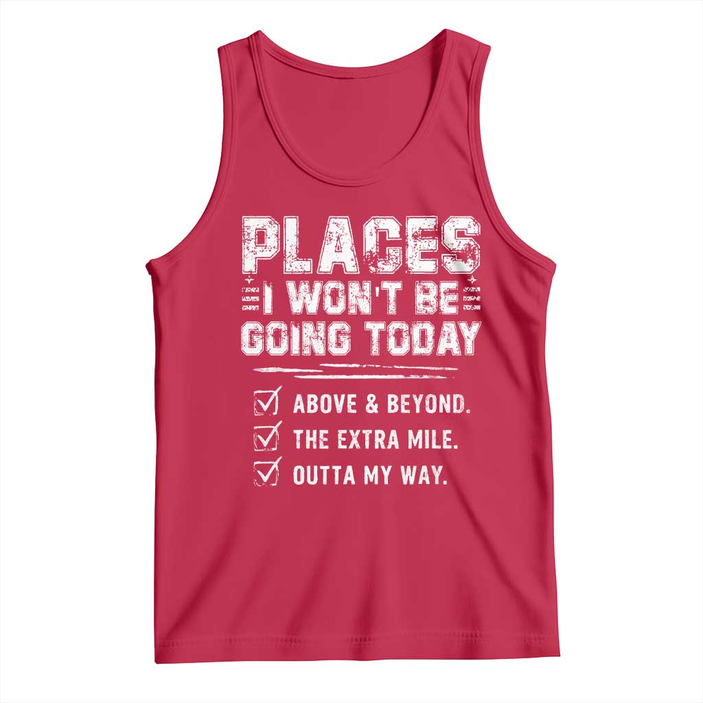 Place I Wont Be Going Today Tank Top Funny Work Humor Sarcastic Quote