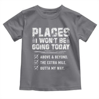 Place I Wont Be Going Today Toddler T Shirt Funny Work Humor Sarcastic Quote