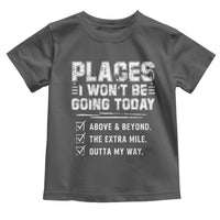 Place I Wont Be Going Today Toddler T Shirt Funny Work Humor Sarcastic Quote