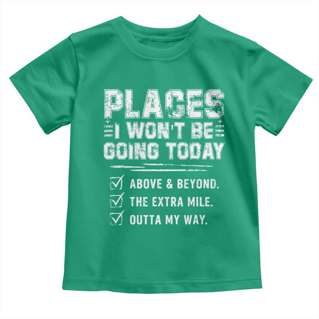Place I Wont Be Going Today Toddler T Shirt Funny Work Humor Sarcastic Quote