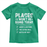 Place I Wont Be Going Today Toddler T Shirt Funny Work Humor Sarcastic Quote