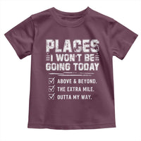 Place I Wont Be Going Today Toddler T Shirt Funny Work Humor Sarcastic Quote