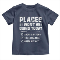 Place I Wont Be Going Today Toddler T Shirt Funny Work Humor Sarcastic Quote