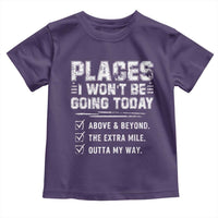 Place I Wont Be Going Today Toddler T Shirt Funny Work Humor Sarcastic Quote