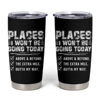 Place I Wont Be Going Today Tumbler Cup Funny Work Humor Sarcastic Quote