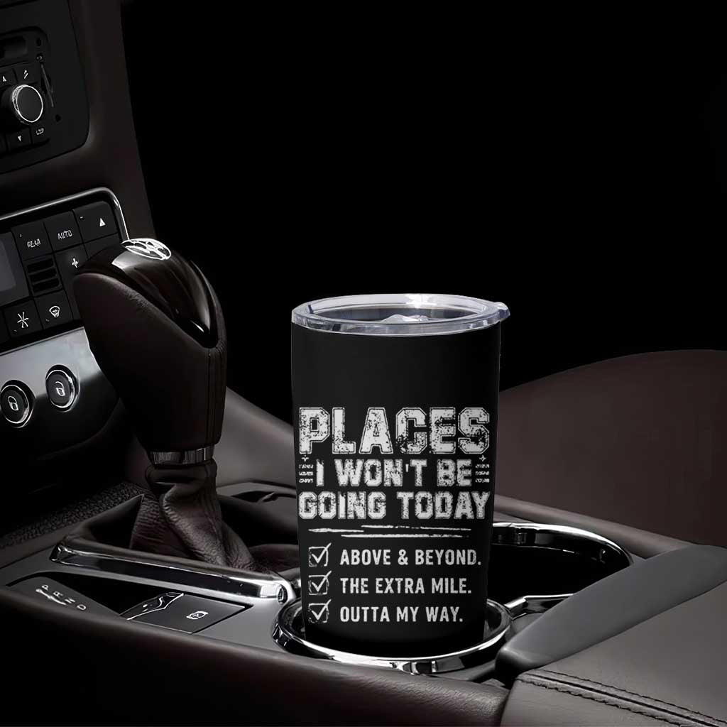 Place I Wont Be Going Today Tumbler Cup Funny Work Humor Sarcastic Quote