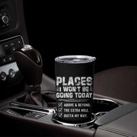 Place I Wont Be Going Today Tumbler Cup Funny Work Humor Sarcastic Quote