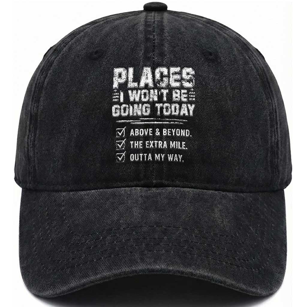 Place I Wont Be Going Today Washed Cotton Baseball Cap Funny Work Humor Sarcastic Quote