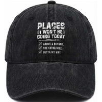 Place I Wont Be Going Today Washed Cotton Baseball Cap Funny Work Humor Sarcastic Quote