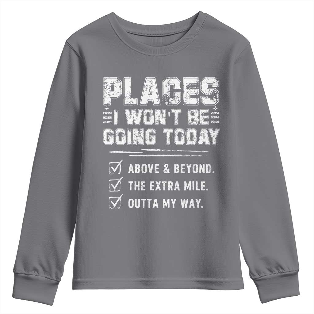 Place I Wont Be Going Today Youth Sweatshirt Funny Work Humor Sarcastic Quote