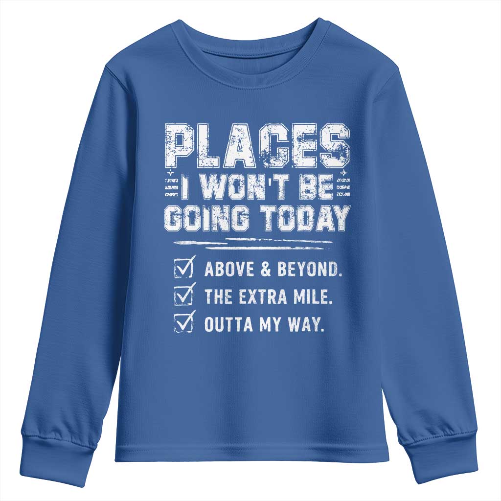 Place I Wont Be Going Today Youth Sweatshirt Funny Work Humor Sarcastic Quote