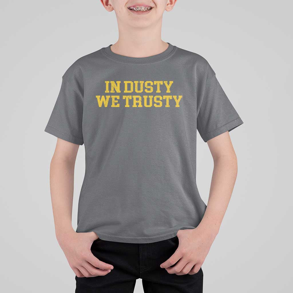 In Dusty We Trusty T Shirt For Kid Michigan State Basketball Quote