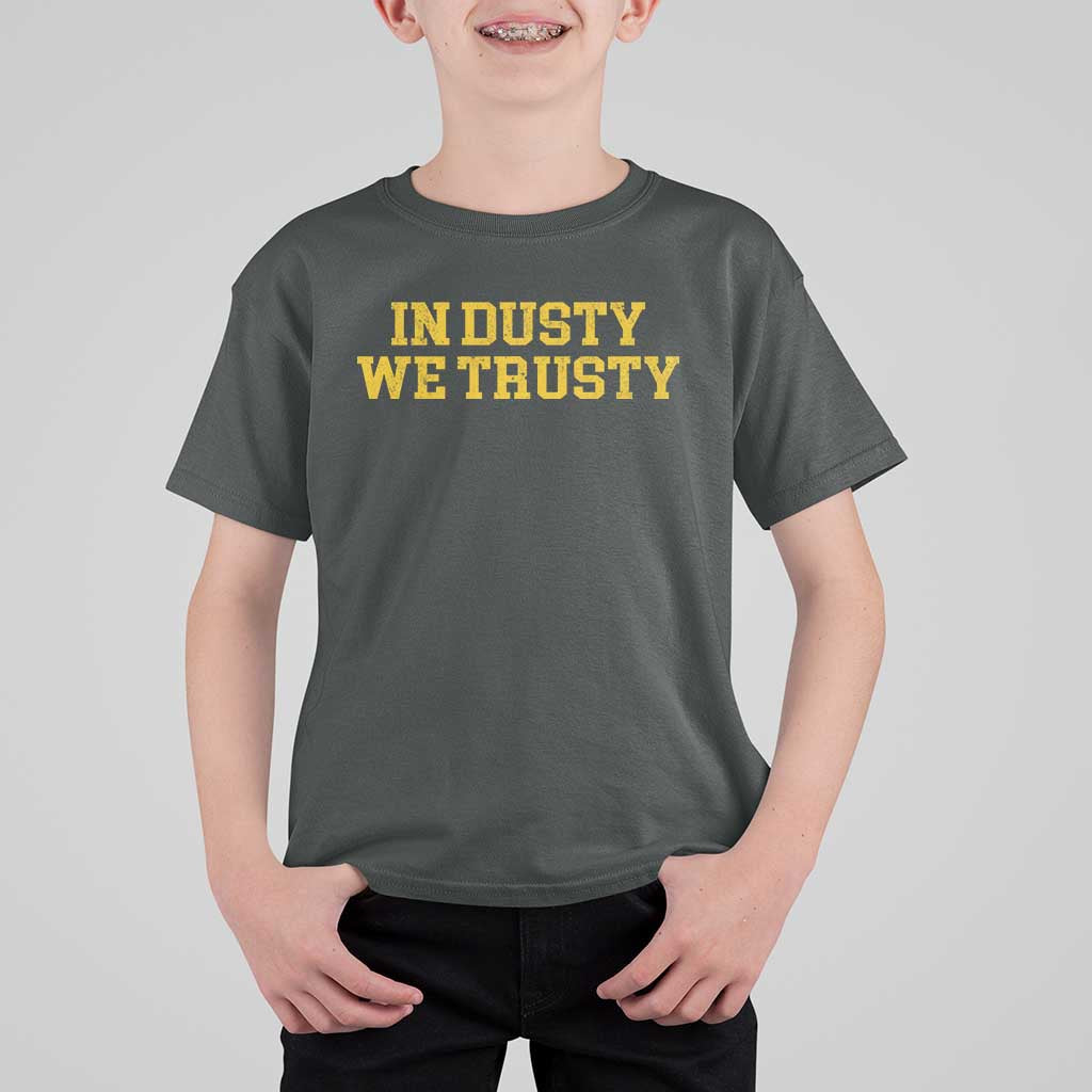 In Dusty We Trusty T Shirt For Kid Michigan State Basketball Quote