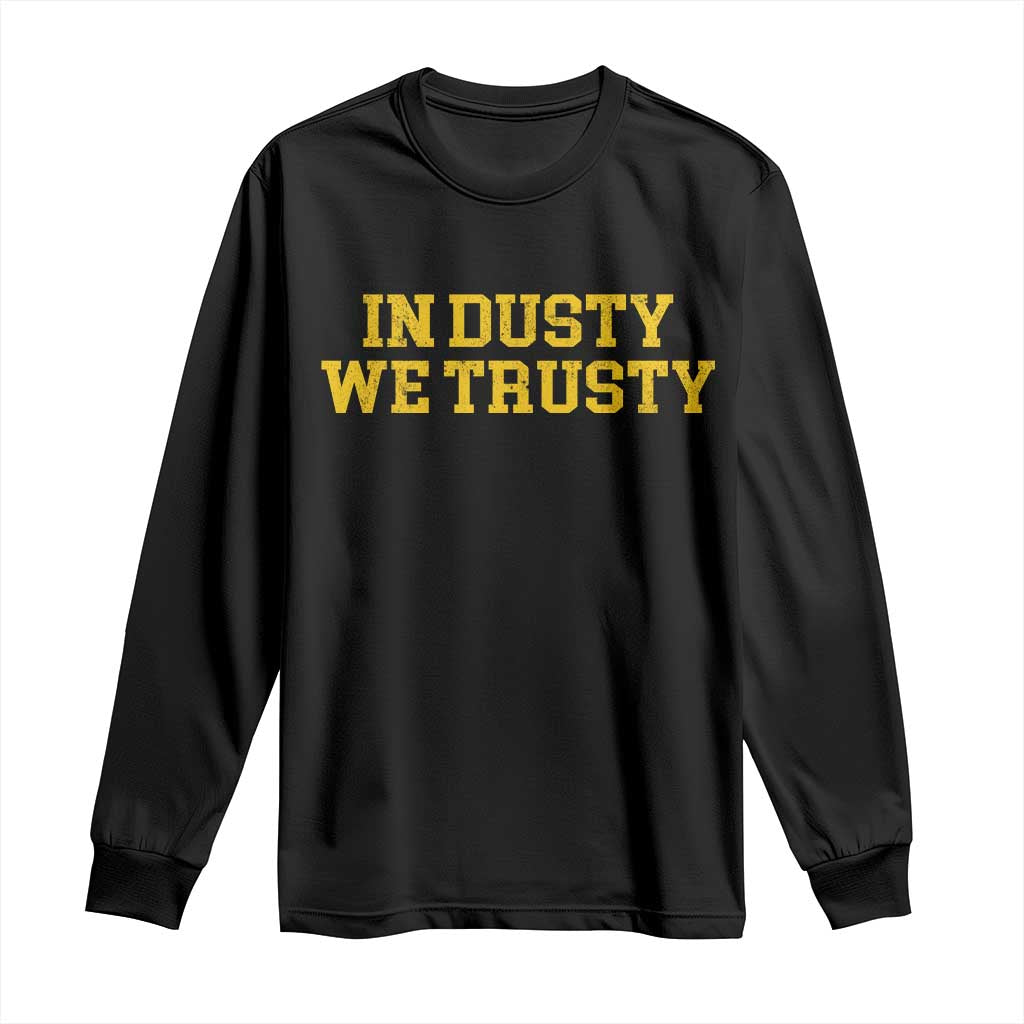 In Dusty We Trusty Long Sleeve Shirt Michigan State Basketball Quote