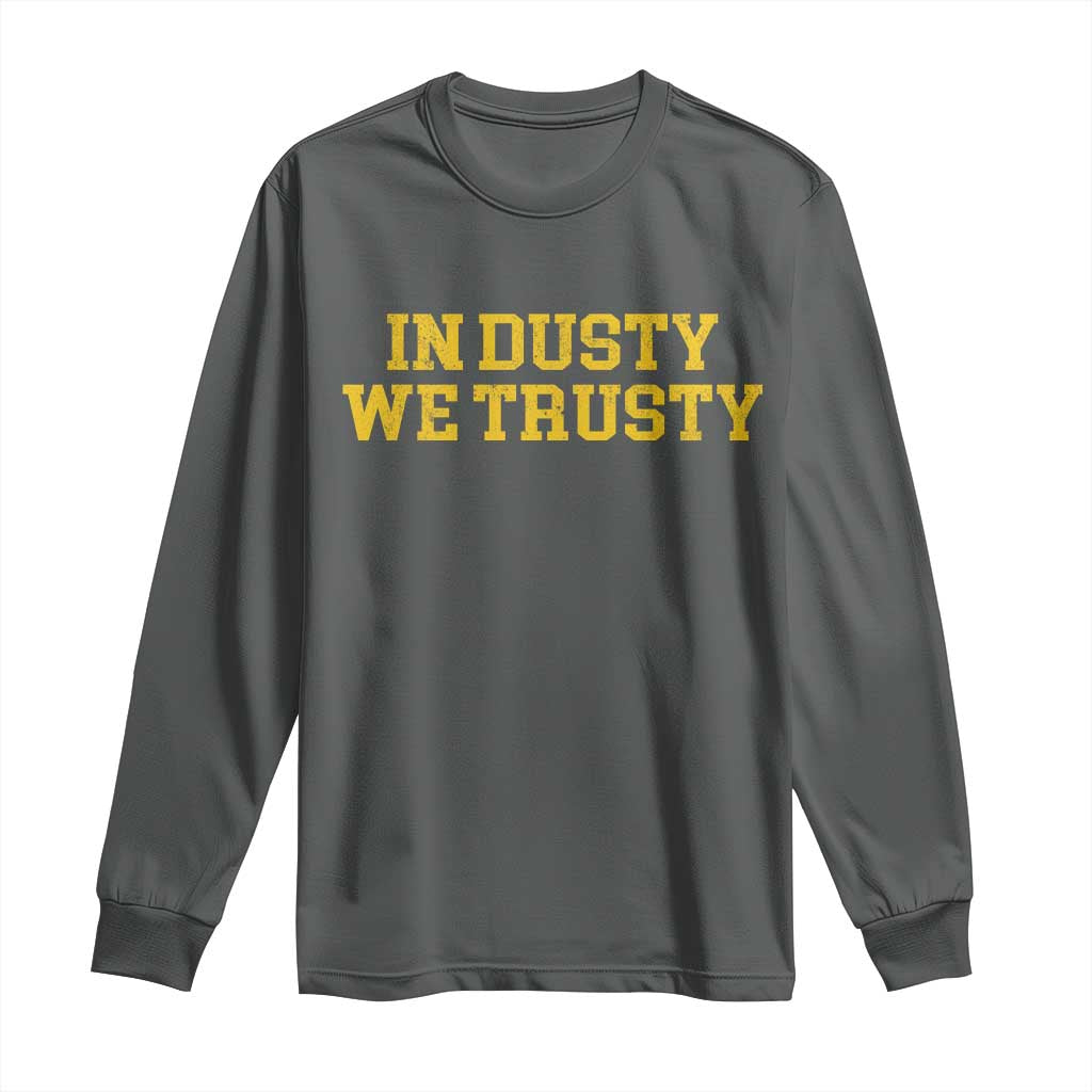 In Dusty We Trusty Long Sleeve Shirt Michigan State Basketball Quote