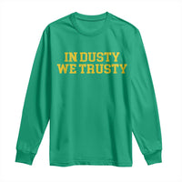 In Dusty We Trusty Long Sleeve Shirt Michigan State Basketball Quote