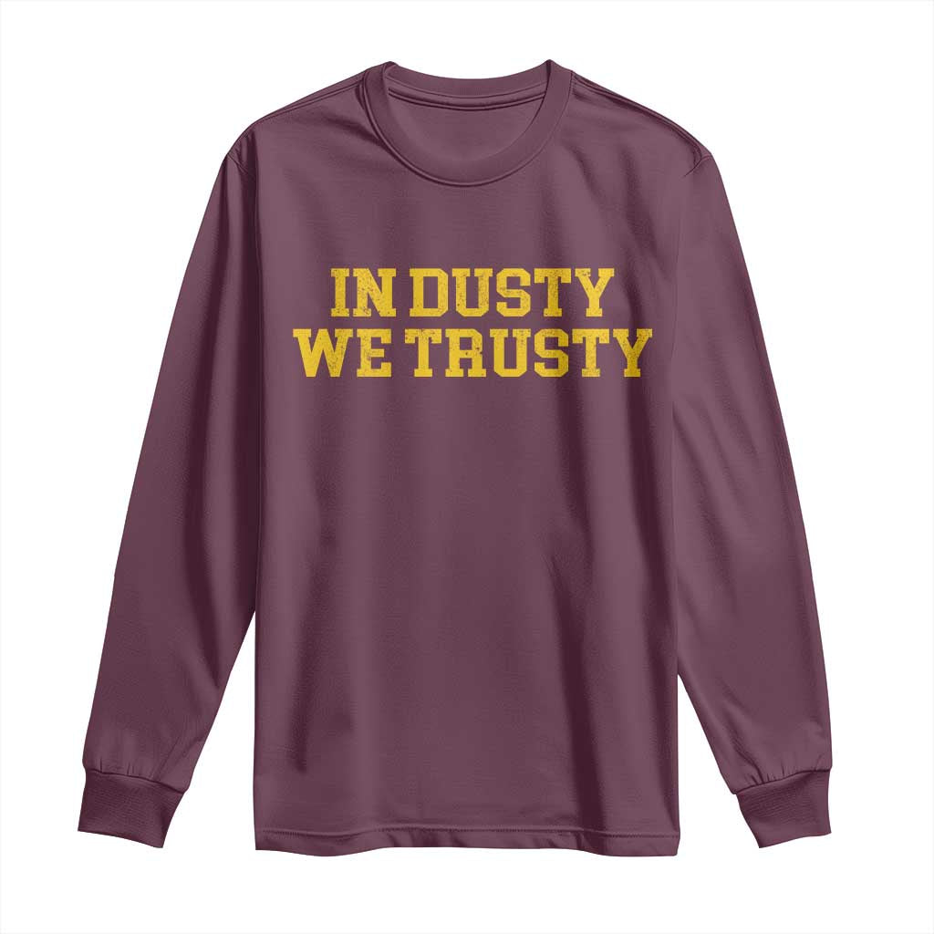 In Dusty We Trusty Long Sleeve Shirt Michigan State Basketball Quote