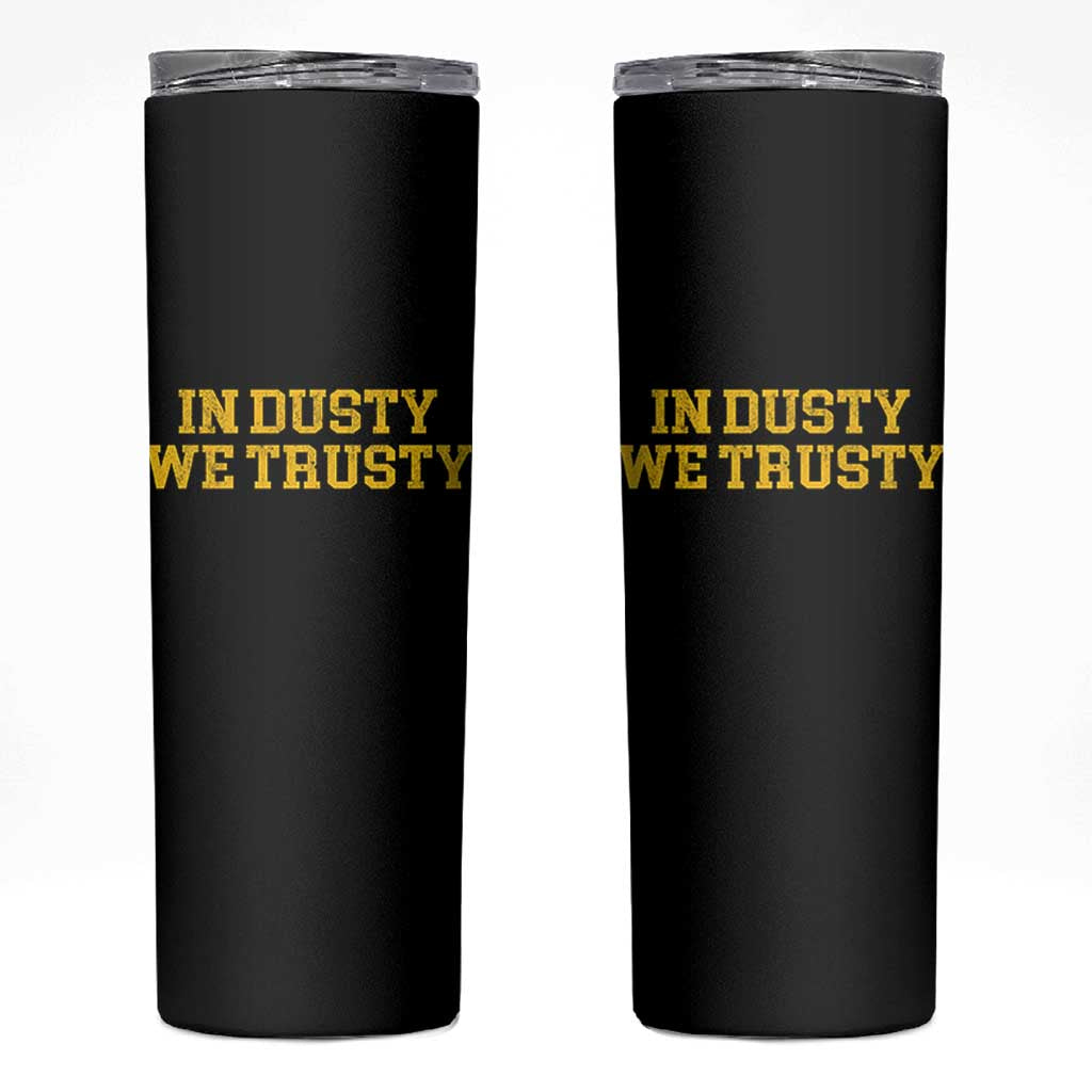In Dusty We Trusty Skinny Tumbler Michigan State Basketball Quote