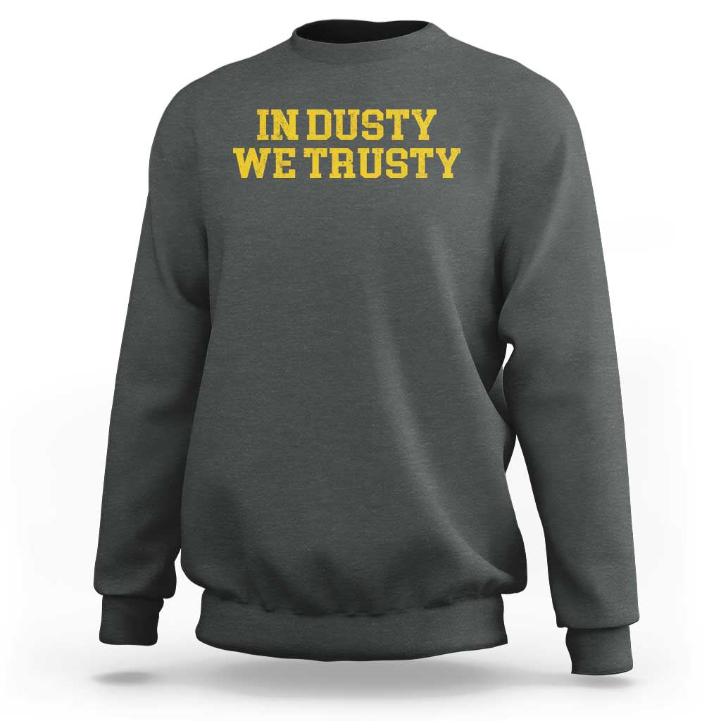 In Dusty We Trusty Sweatshirt Michigan State Basketball Quote
