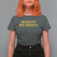 In Dusty We Trusty T Shirt For Women Michigan State Basketball Quote