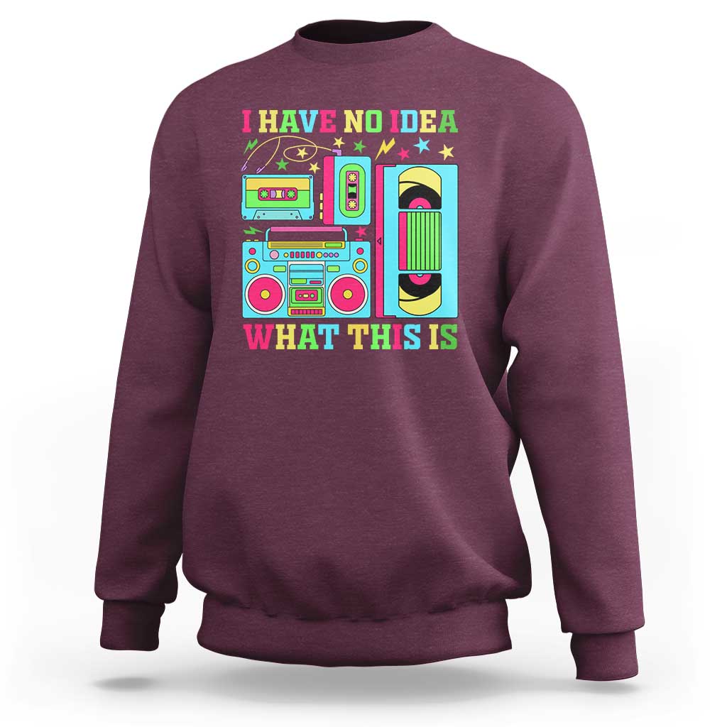 Funny 70s 80s Sweatshirt I Have No Idea What This Is Retro Vintage 90s Outfit - Wonder Print Shop