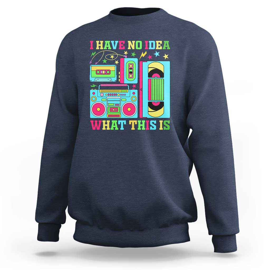 Funny 70s 80s Sweatshirt I Have No Idea What This Is Retro Vintage 90s Outfit - Wonder Print Shop