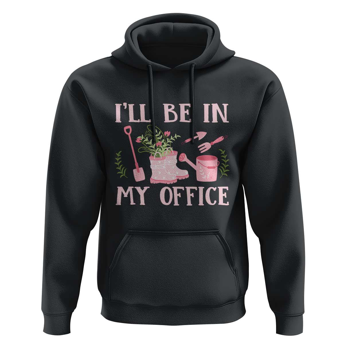 Gardening Hoodie I'll Be In My Office Garden Lovers - Wonder Print Shop