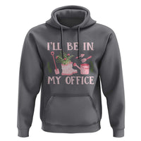 Gardening Hoodie I'll Be In My Office Garden Lovers - Wonder Print Shop